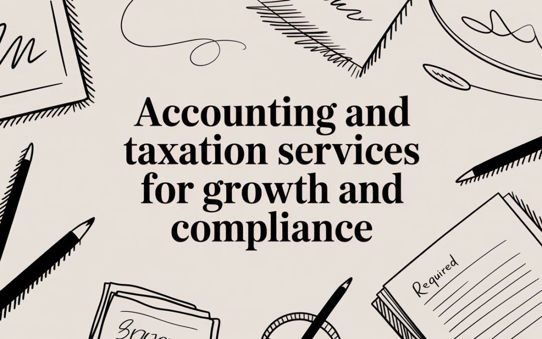 Accounting and Taxation Services for Growth and Compliance