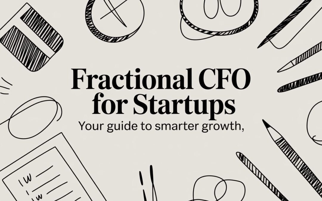 Fractional CFO for Startups: Your Guide to Smarter Growth and Compliance