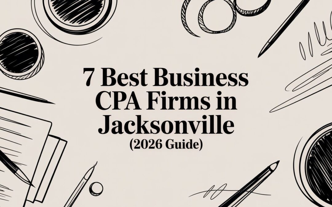 7 Best Business CPA Firms in Jacksonville (2026 Guide)