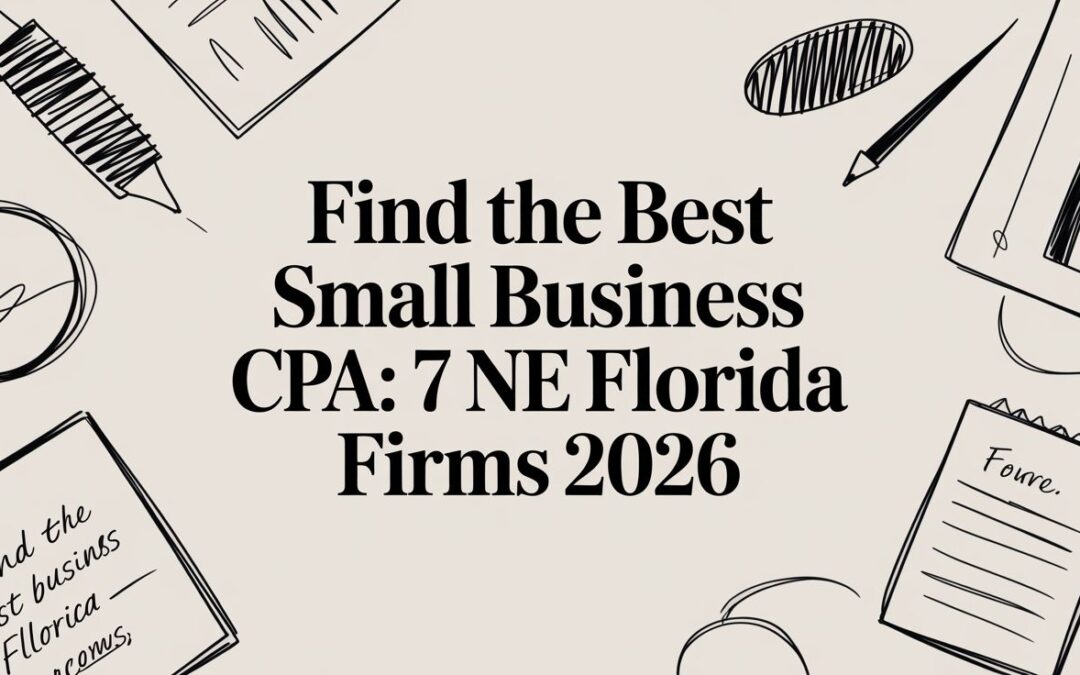 Find the Best Small Business CPA: 7 NE Florida Firms 2026