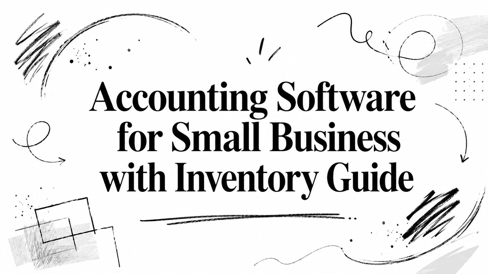 accounting-software-for-small-business-with-inventory-graphic-design Banner title: 'Accounting Software for Small Business with Inventory Guide' with abstract doodles around it, serving as a promotional header image.