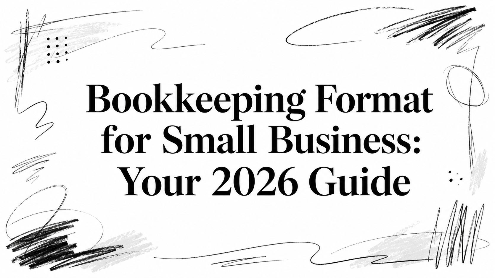 Bookkeeping Format for Small Business: Your 2026 Guide (decorative doodle border)