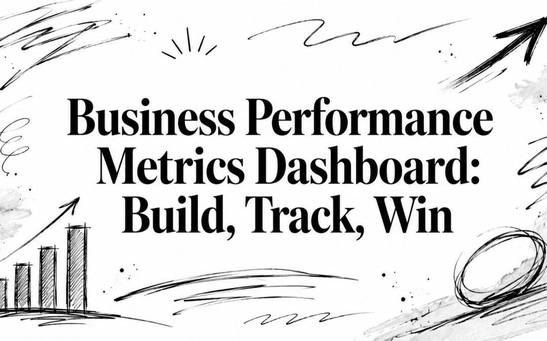 Business Performance Metrics Dashboard: Build, Track, Win