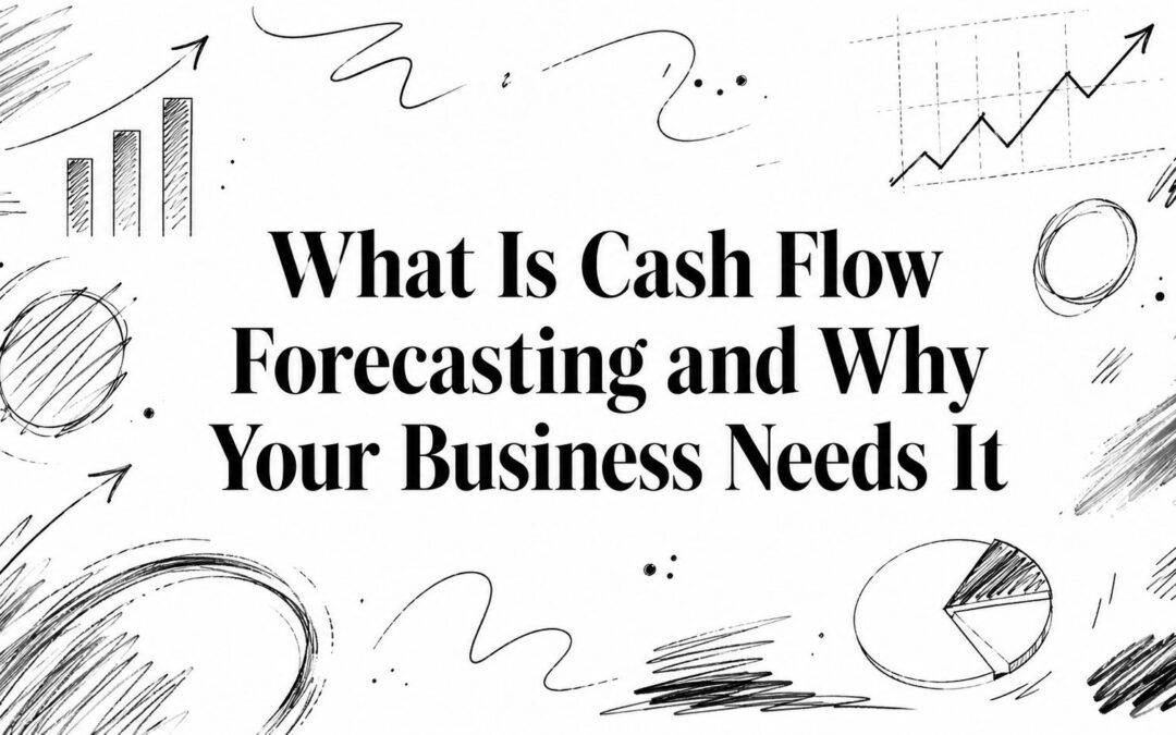 What Is Cash Flow Forecasting and Why Your Business Needs It