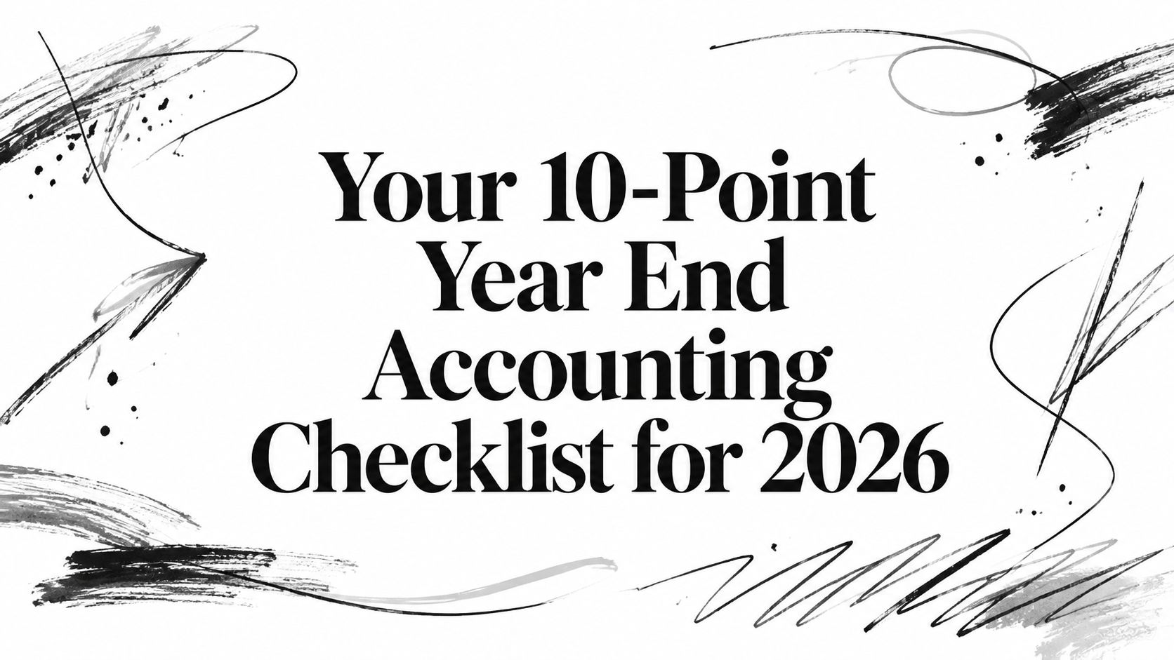 Header text: "Your 10-Point Year End Accounting Checklist for 2026" with abstract black brush-stroke art in the background.