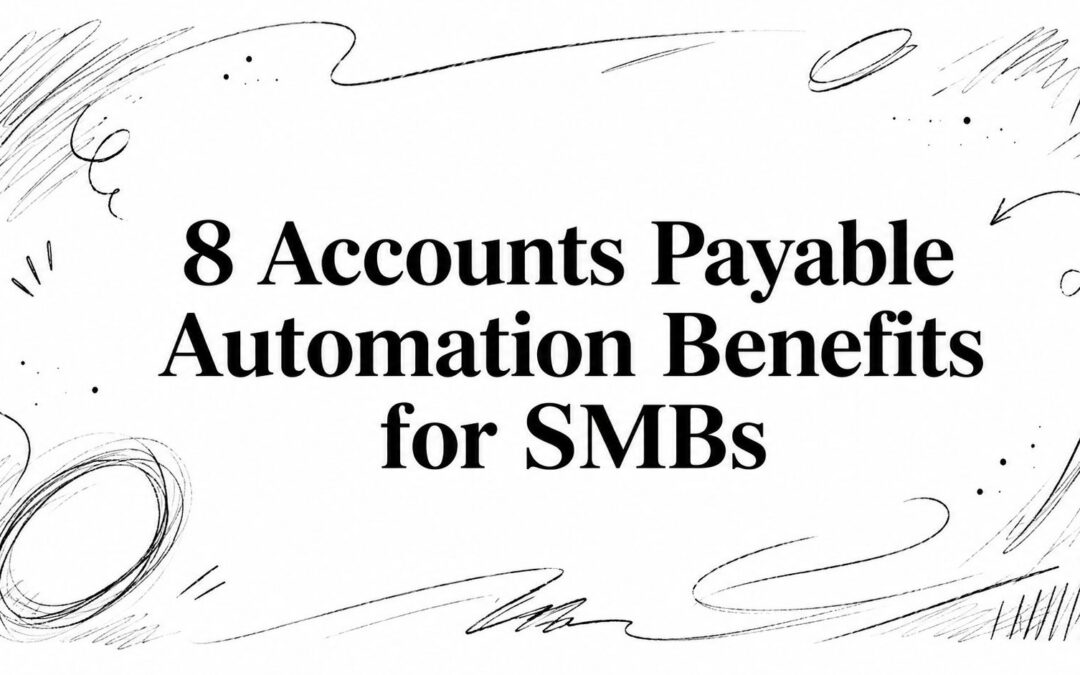 8 Accounts Payable Automation Benefits for SMBs