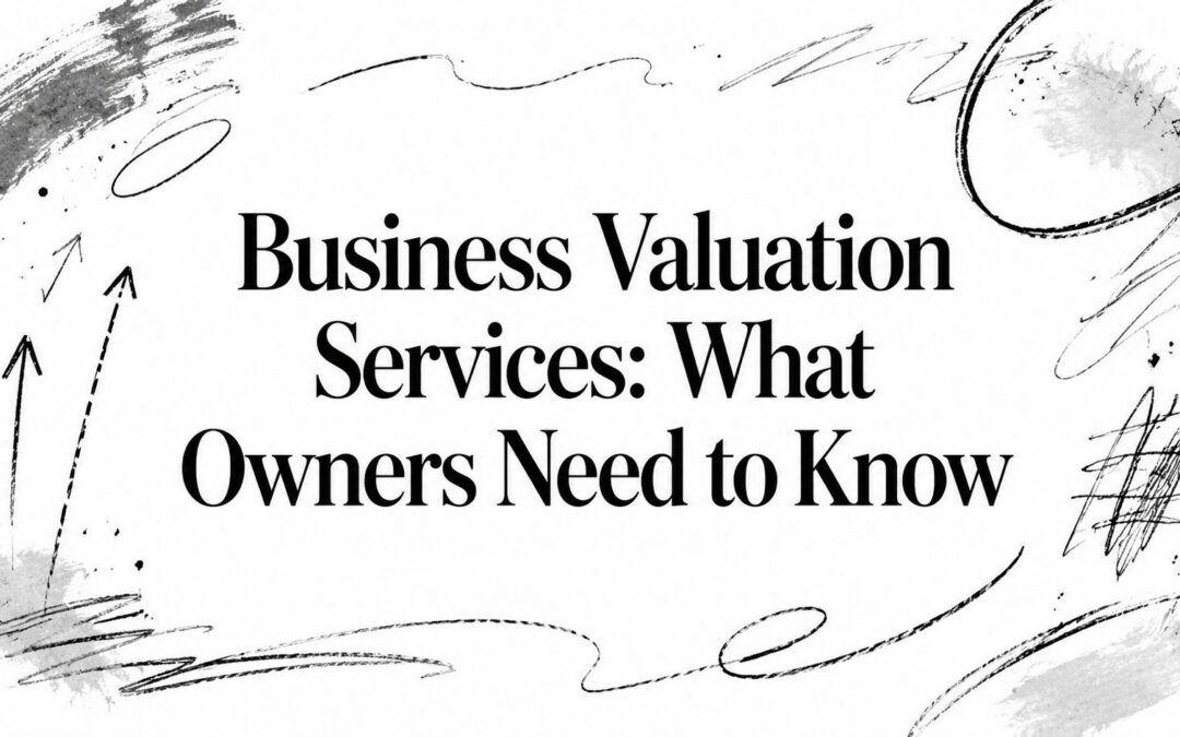 Business Valuation Services: What Owners Need to Know