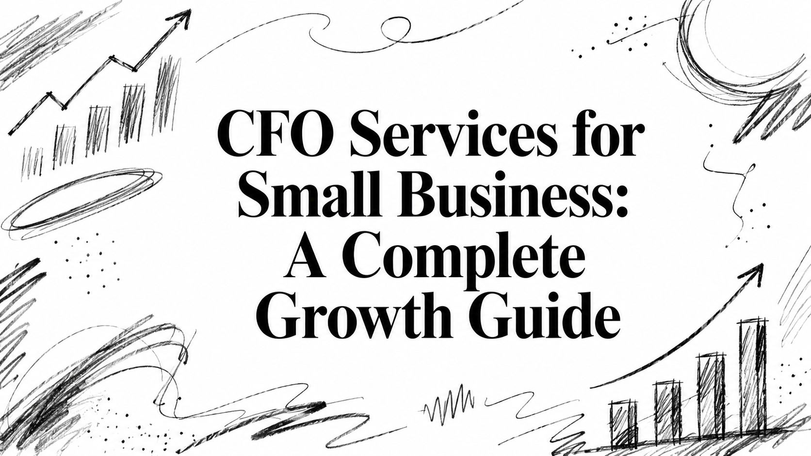 cfo-services-for-small-business-growth-guide Cover image with the title: 'CFO Services for Small Business: A Complete Growth Guide' surrounded by abstract doodles and chart sketches.