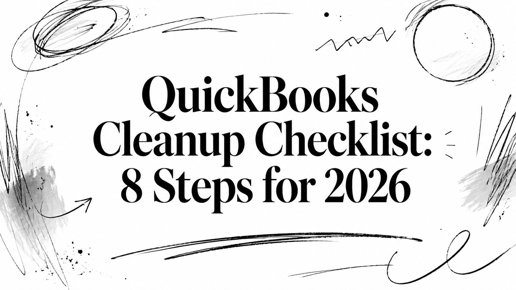 "QuickBooks Cleanup Checklist: 8 Steps for 2026" title card with abstract doodle borders