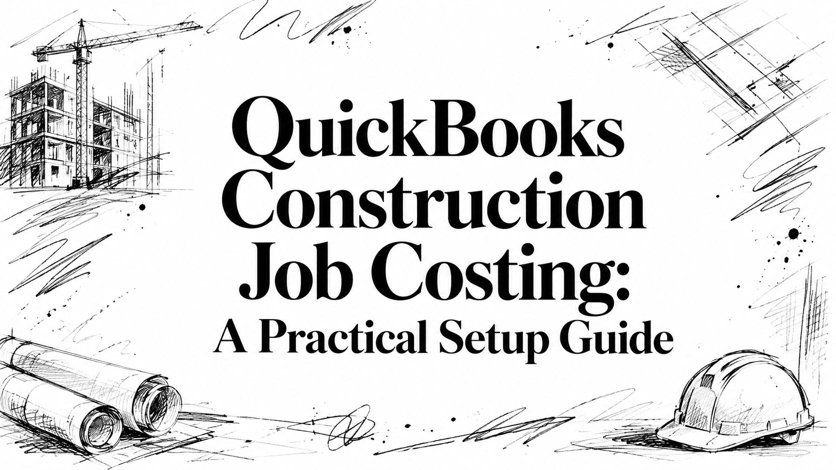 Book cover: 'QuickBooks Construction Job Costing: A Practical Setup Guide' with crane, blueprints, and a hard hat sketching the surrounding drawings.