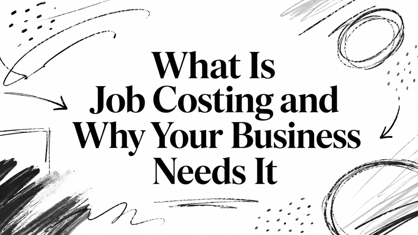 Bold serif title card reading 'What Is Job Costing and Why Your Business Needs It' with black abstract brush strokes on white background
