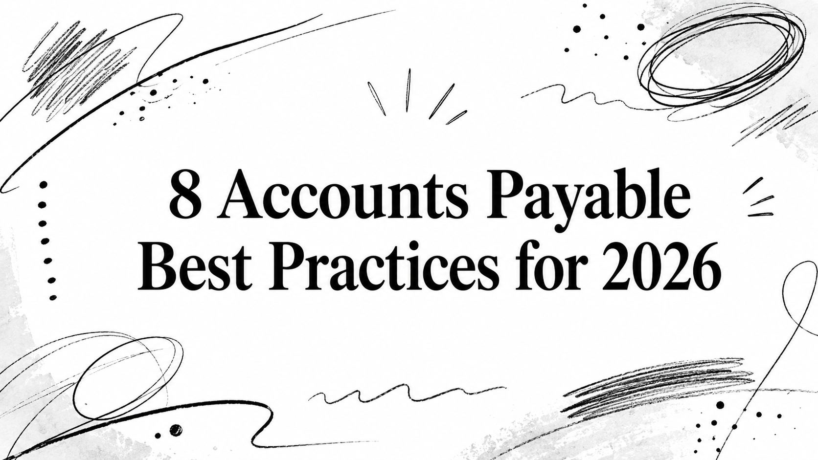 Hero heading: 8 Accounts Payable Best Practices for 2026, with abstract black sketches around.