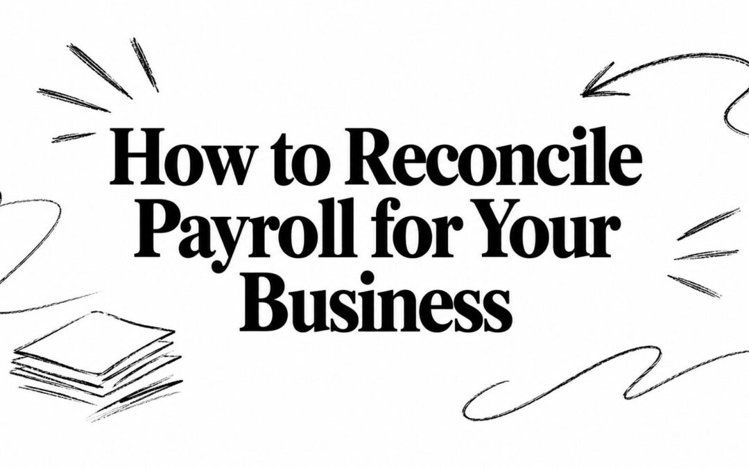 How to Reconcile Payroll for Your Business