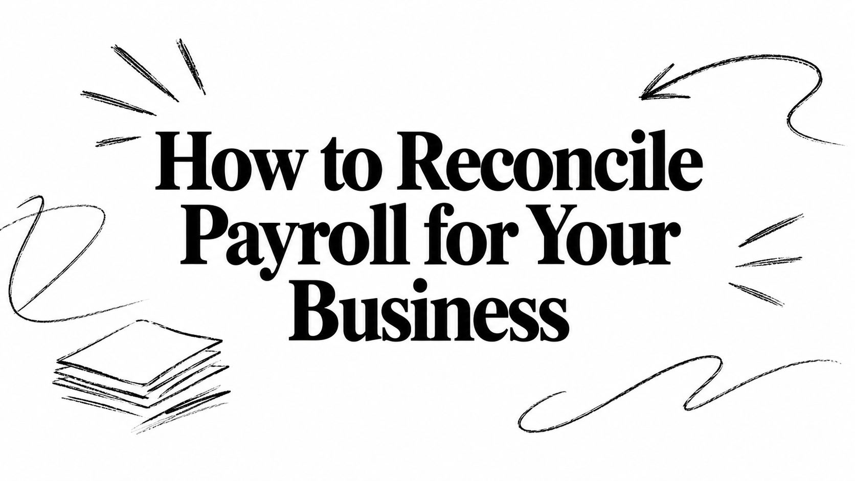 How to Reconcile Payroll for Your Business — decorative heading graphic with sketchy doodles
