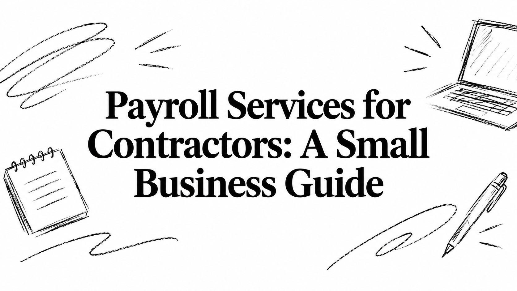 payroll-services-for-contractors-business-illustration Cover image: the title 'Payroll Services for Contractors: A Small Business Guide' with sketchy office doodles around (informational banner).