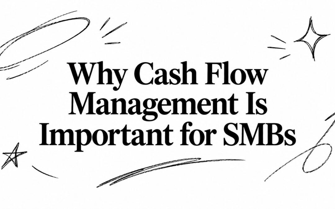 Why Cash Flow Management Is Important for SMBs