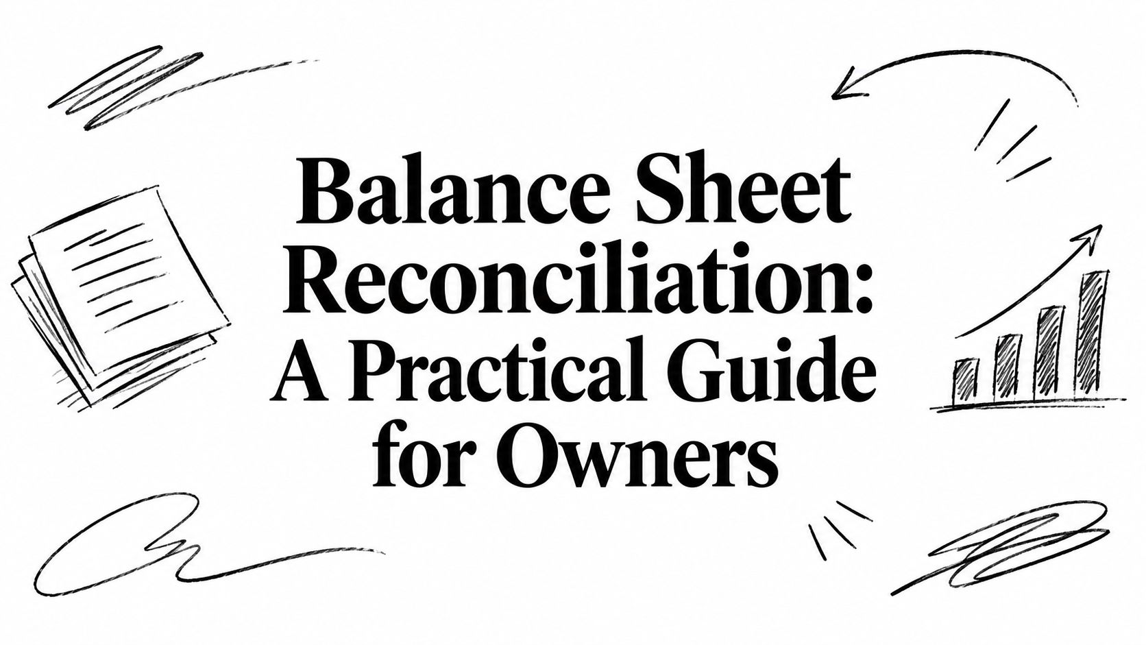 Balance Sheet Reconciliation: A Practical Guide for Owners, surrounded by hand-drawn doodles and charts around the edges.