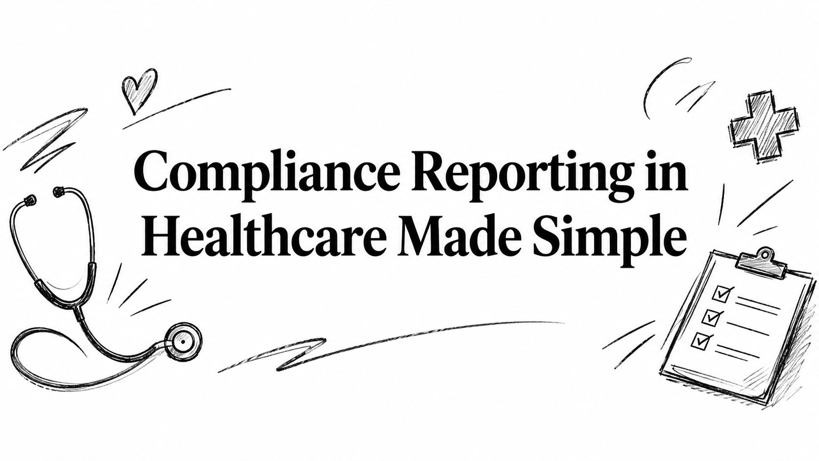 compliance-reporting-in-healthcare-medical-checklist Title banner reading 'Compliance Reporting in Healthcare Made Simple' with medical doodles (stethoscope, heart, clipboard) around it.