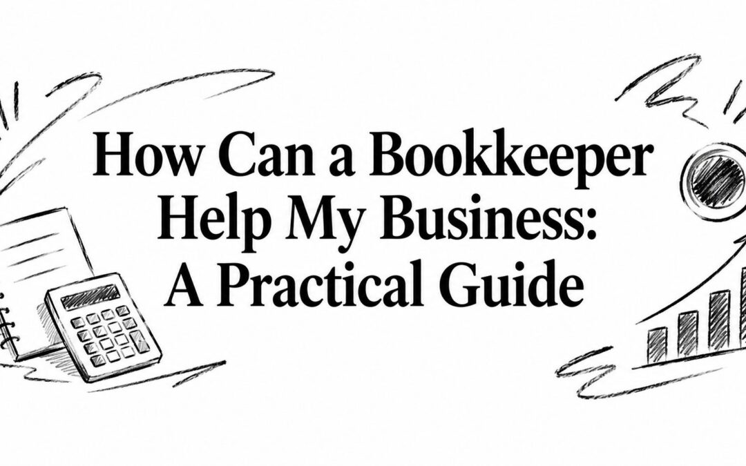 How Can a Bookkeeper Help My Business: A Practical Guide